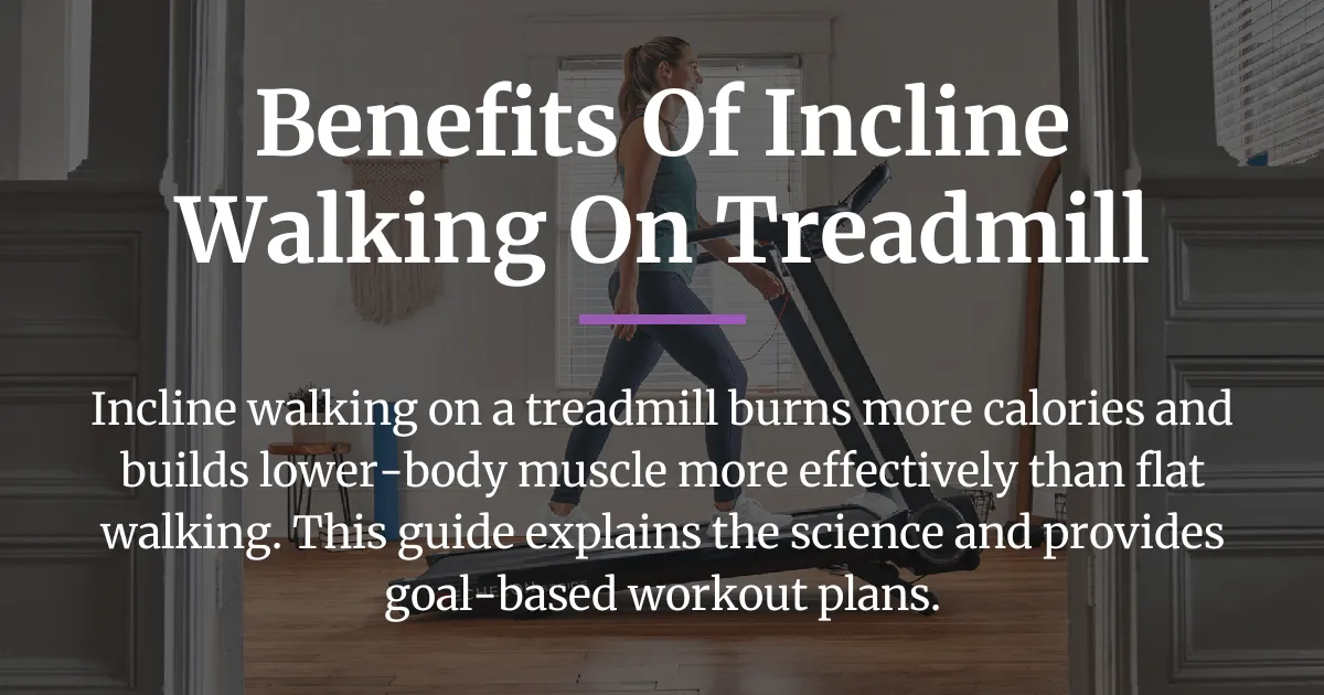 Read more about the article The Defined Benefits of Incline Walking on a Treadmill and How to Use Them