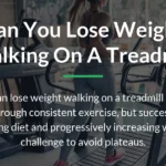 Can You Lose Weight Walking on a Treadmill? The Complete Guide