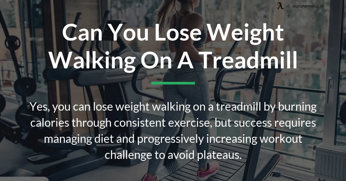 can you lose weight walking on a treadmill