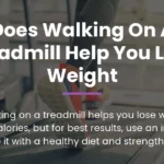 Does Walking on a Treadmill Help You Lose Weight