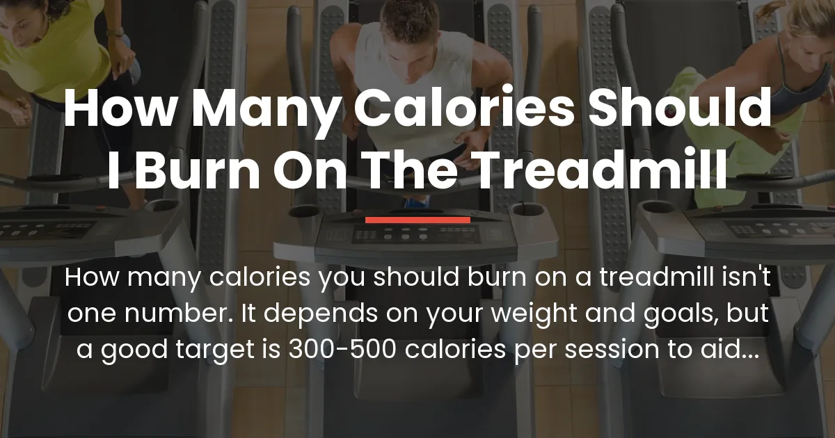 how many calories should i burn on the treadmill