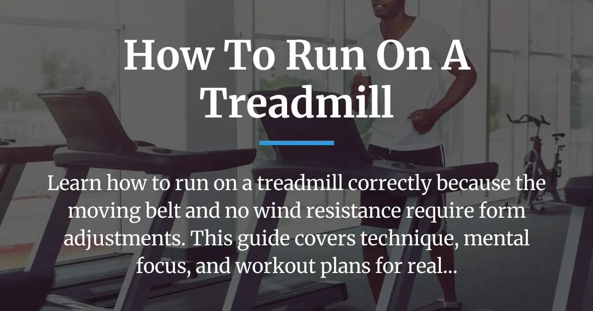 Read more about the article How to Run on a Treadmill: The Complete Guide to Form, Focus, and Results