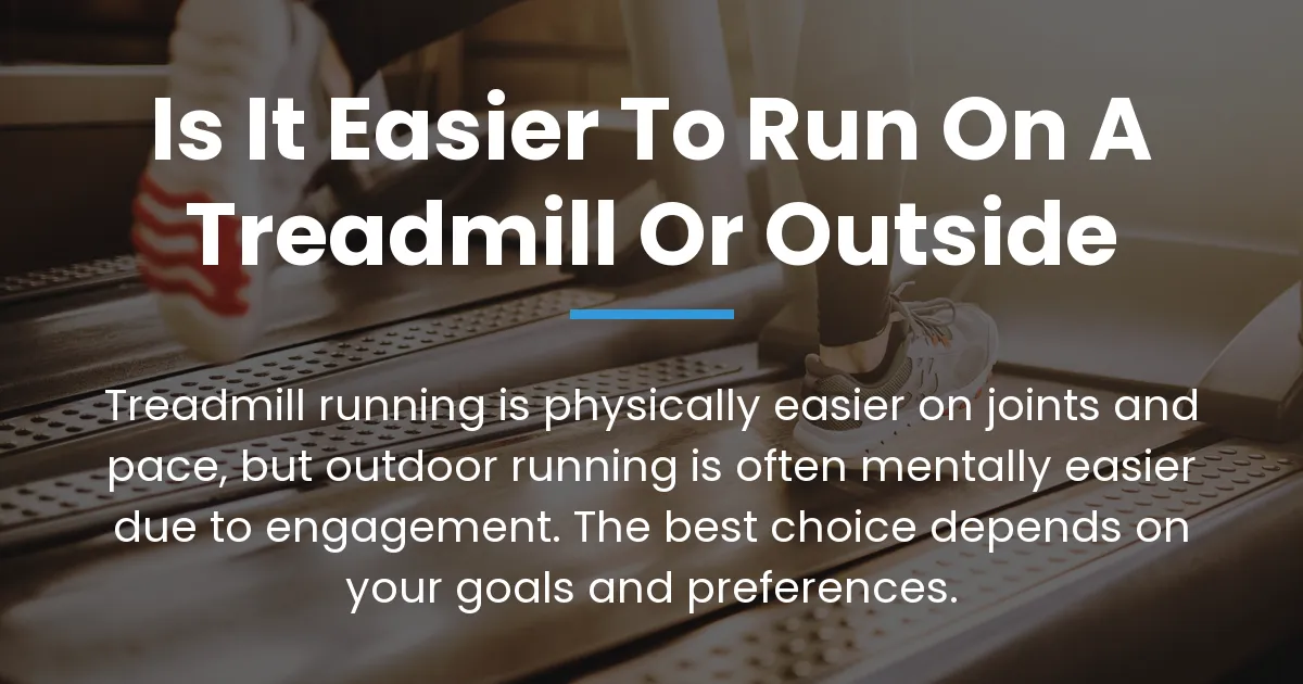 is it easier to run on a treadmill or outside