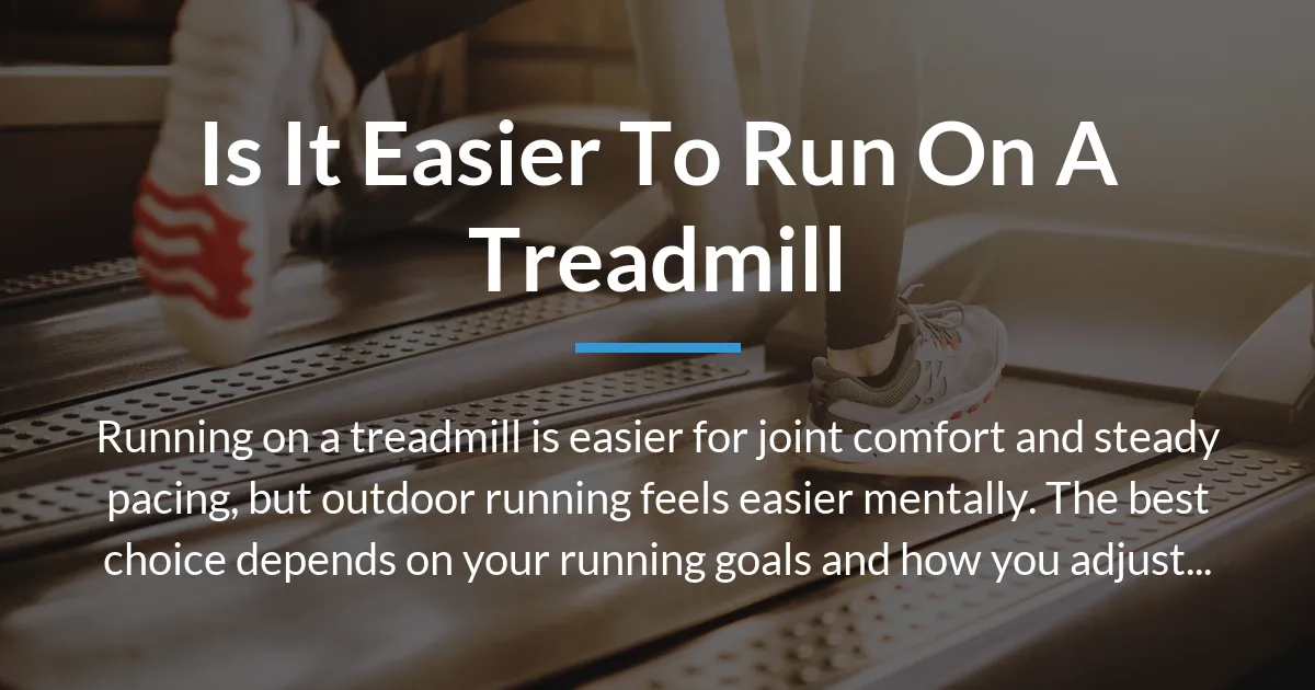 Read more about the article Is It Easier to Run on a Treadmill? A Detailed Comparison