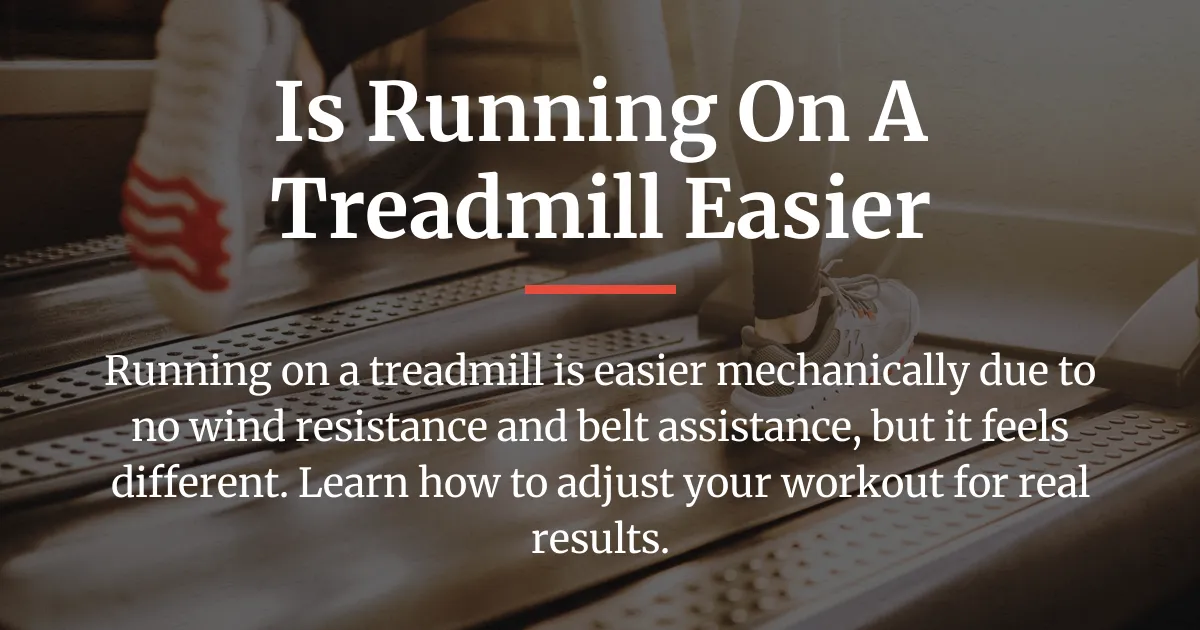 is running on a treadmill easier