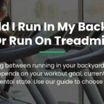 Should I Run in My Backyard or Run on a Treadmill