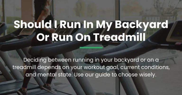 should i run in my backyard or run on treadmill