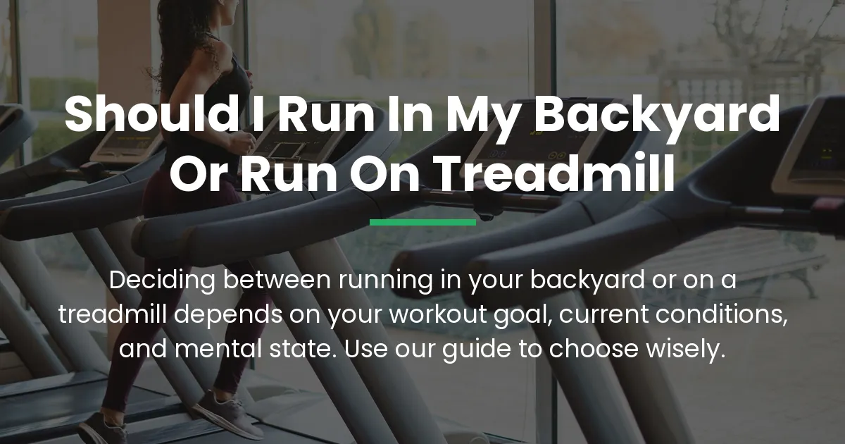 should i run in my backyard or run on treadmill