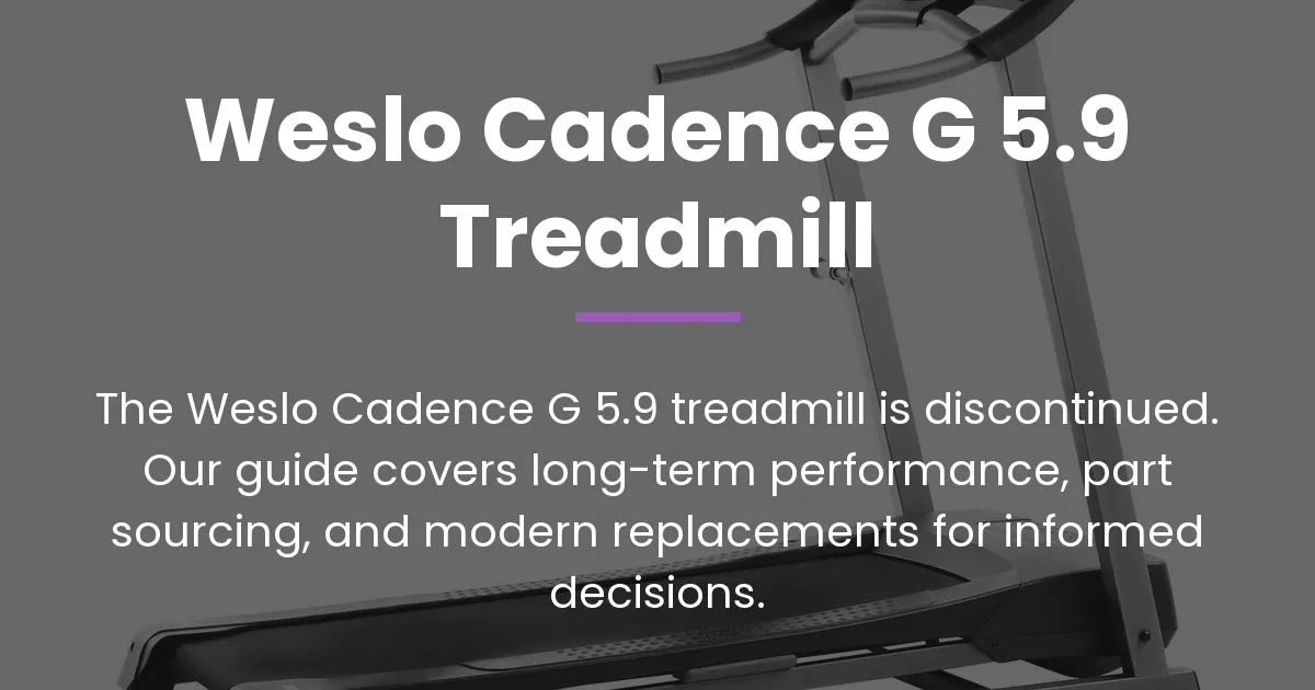 Read more about the article The Weslo Cadence G 5.9 Treadmill: A Complete Guide for Owners and Buyers