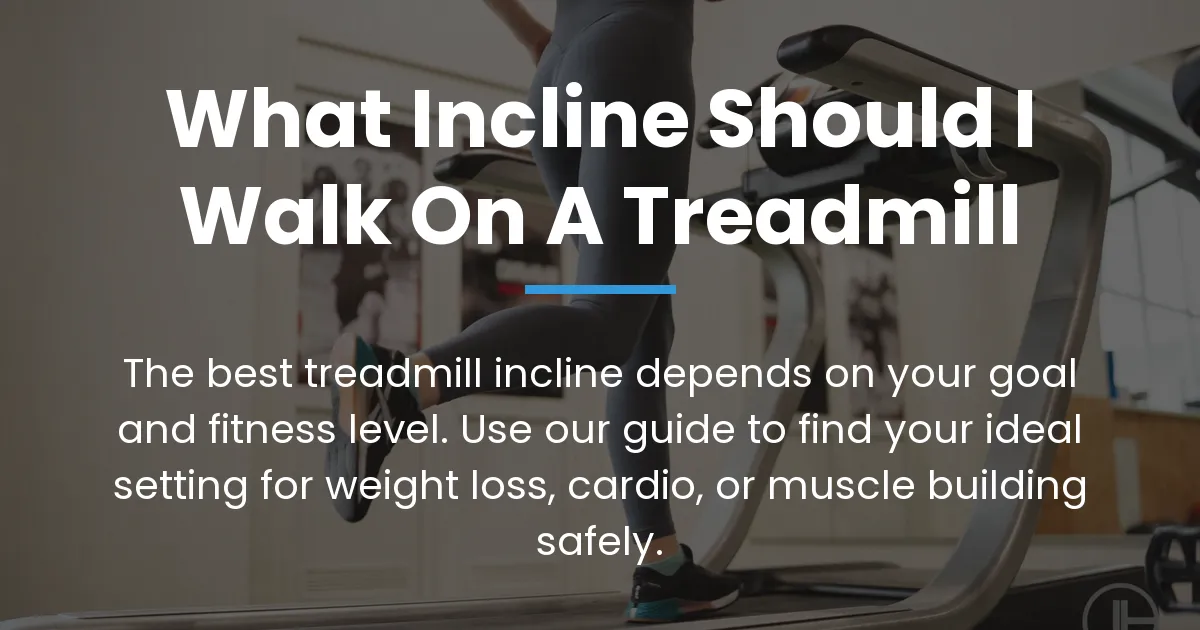 what incline should i walk on a treadmill